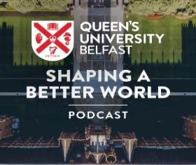 Queen's University Belfast - Shaping a Better World Podcast
