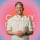 Canny Crystals: Manifestation, mindset and spirituality, with Mart Tweedy