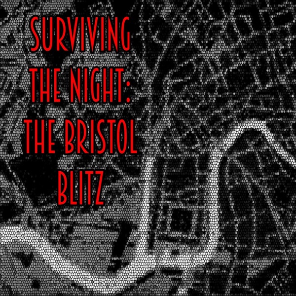 Surviving The Night: The Bristol Blitz